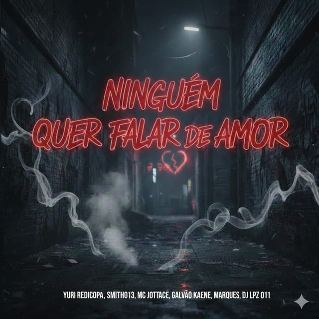 Ninguem Quer Falar de Amor by Yuri Redicopa, Smith013, MC JOTTACE, Galvão Kaene