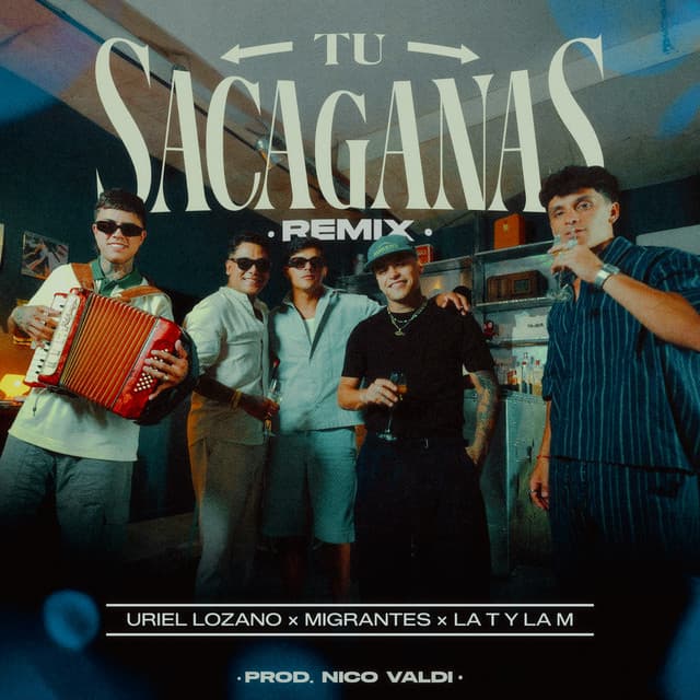 Tu Sacaganas (Remix) by Migrantes, Uriel Lozano, La T y La M