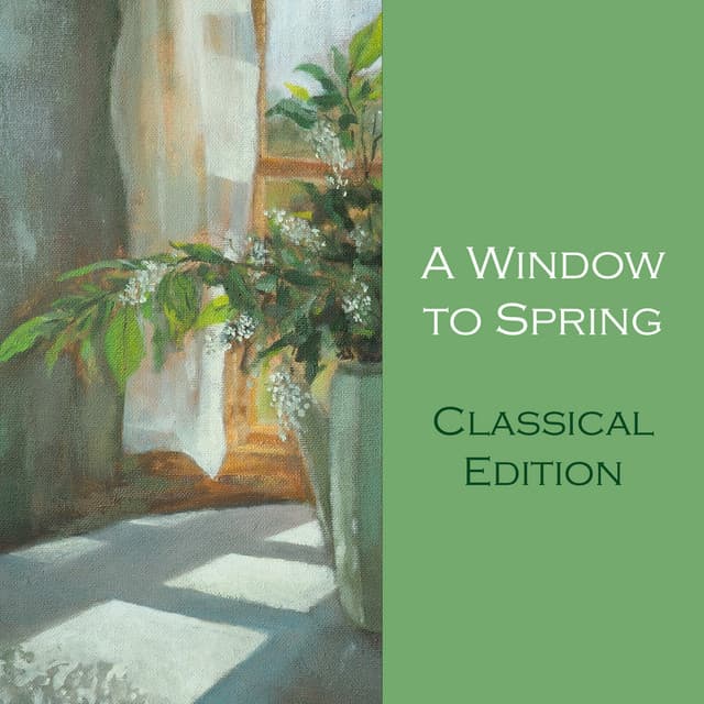 "'A Window to Spring: Classical Edition" by Johann Sebastian Bach, Wolfgang Amadeus Mozart, Antonio Vivaldi, Ludwig van Beethoven, George Frideric Handel, Frédéric Chopin, Franz Schubert, Johannes Brahms, Pyotr Ilyich Tchaikovsky, Claude Debussy