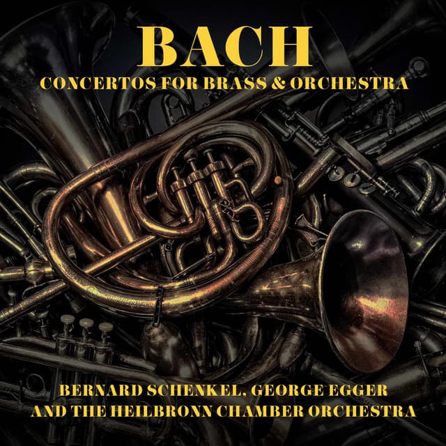 J S Bach - Concertos For Brass & Orch by Johann Sebastian Bach, Bernard Schenkel, George Egger, The Heilbronn Chamber Orchestra