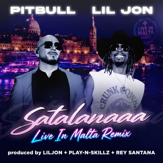 Satalanaaa (Live in Malta Remix) by Pitbull, Lil Jon, Play-N-Skillz