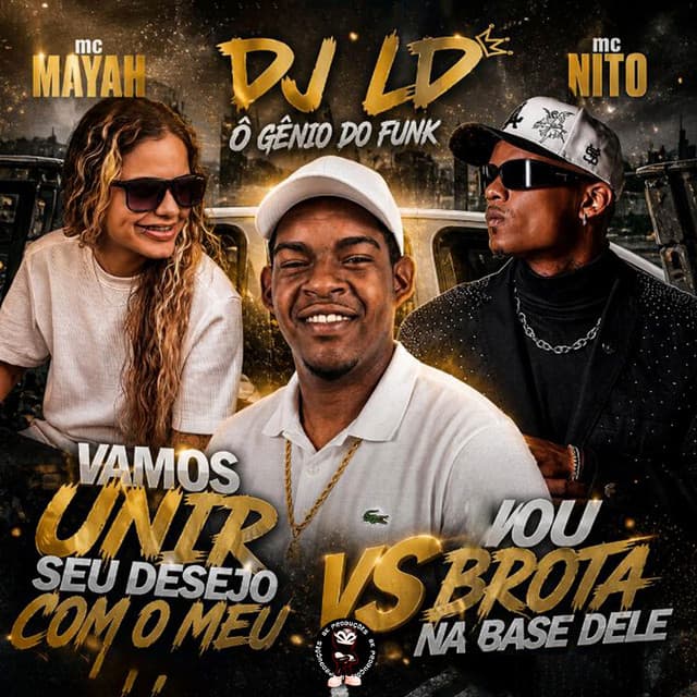 VAMOS UNIR SEU DESEJO COM O MEU VS VOU BROTA NA BASE DELE by MC Nito, MC MAYAH, DJ LD o Gênio do Funk, BK2P