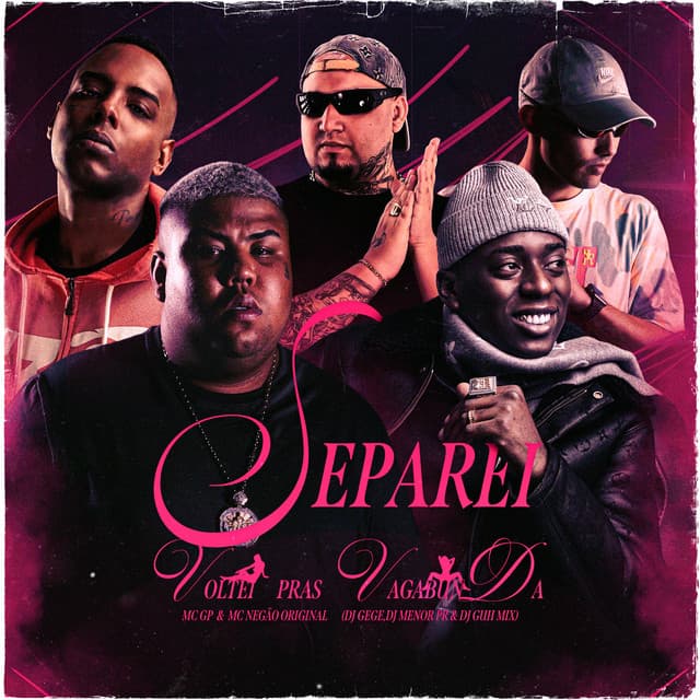 SEPAREI, VOLTEI PRAS VAGABUNDA by MC GP, Mc Negão Original, DJ Menor PR, DJ Gege