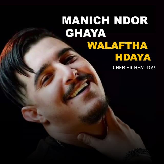 Manich Ndor Ghaya Walaftha Hdaya by Cheb Hichem TGV
