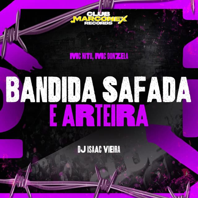 Bandida Safada e Arteira by MC Nito, MC Donzela, DJ Isaac Vieira, Club Marconex Records