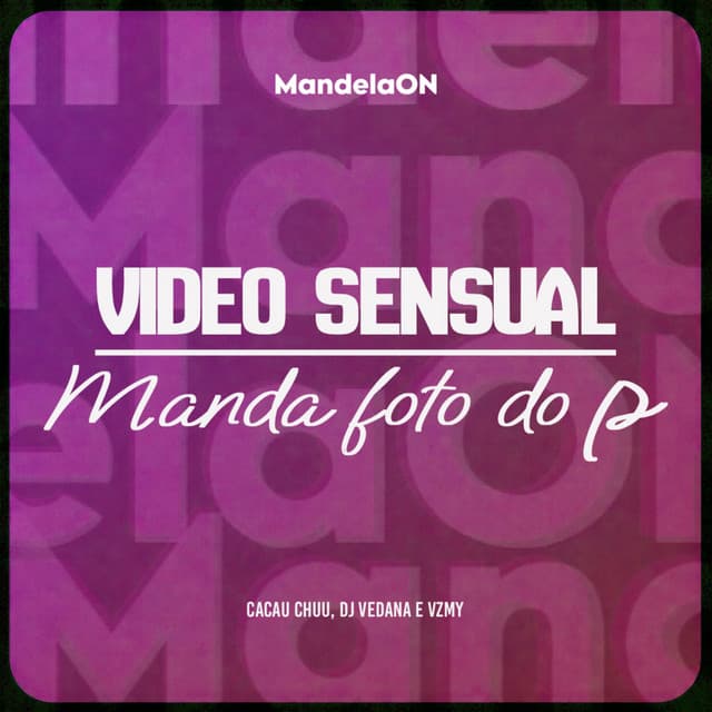 VIDEO SENSUAL - MANDA FOTO DO PAU by CACAU CHUU, Dj Vedana, VZMY