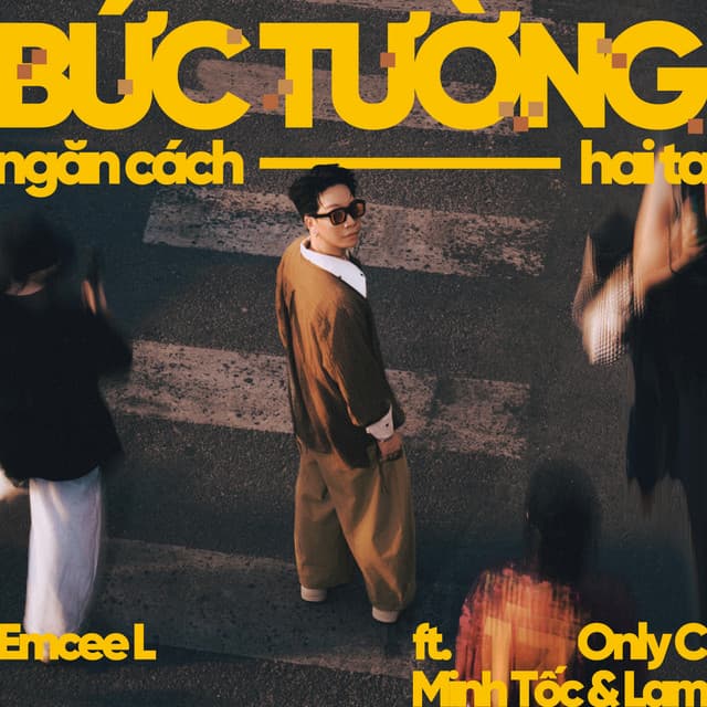 Bức Tường Ngăn Cách Hai Ta by Emcee L (Da LAB), Minh Tốc & Lam, Only C