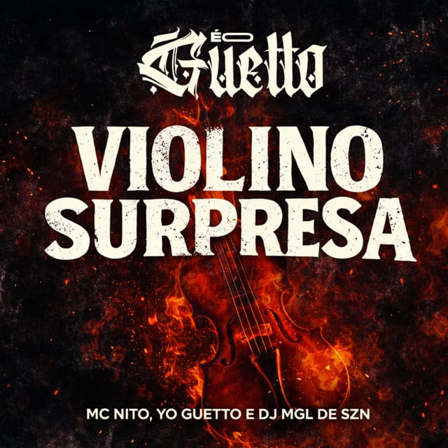 Violino Surpresa by MC Nito, YO GUETTO, DJ MGL DE SZN