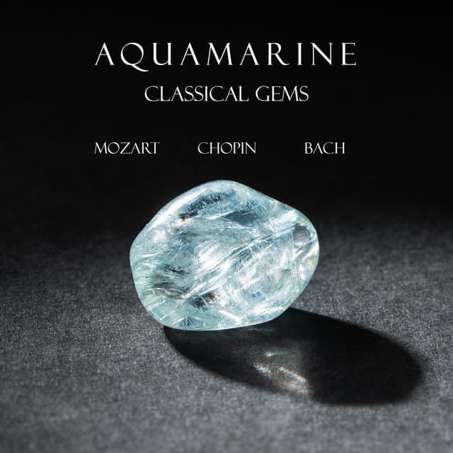 "'Aquamarine": Classical Gems from Mozart to Bach by Johann Sebastian Bach, Frédéric Chopin, Ludwig van Beethoven, Wolfgang Amadeus Mozart, Pyotr Ilyich Tchaikovsky, Antonio Vivaldi, George Frideric Handel, Joseph Haydn, Franz Liszt, Johannes Brahms