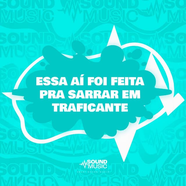 ESSA AÍ FOI FEITA PRA SARRAR EM TRAFICANTE by Mc Gw, MC Saci, Dj Qz Official, SoundMusic Original