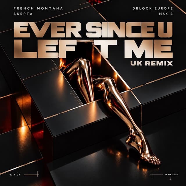 Ever Since U Left Me (UK Remix) by French Montana, Max B, Skepta, D-Block Europe