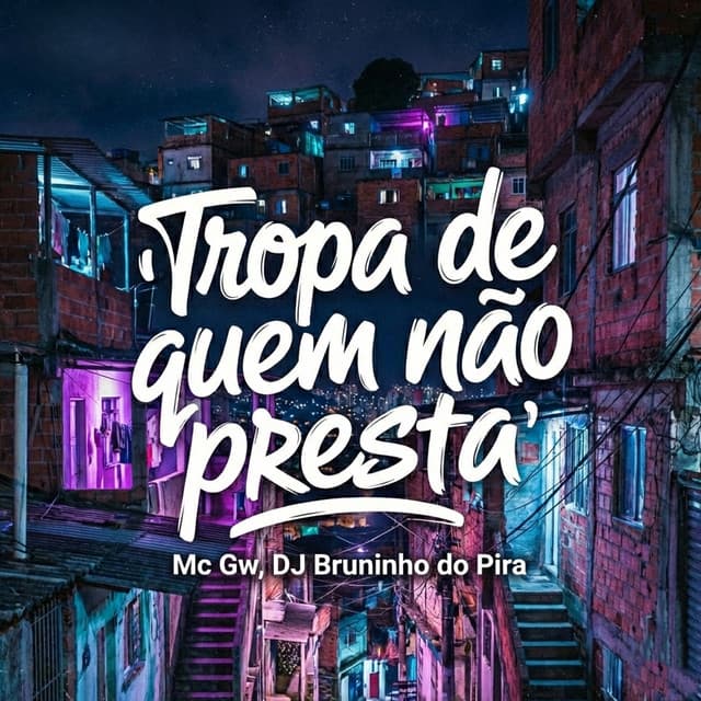 Tropa de quem não presta by Mc Gw, DJ Bruninho do Pira