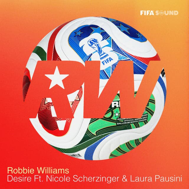Desire (Official FIFA Anthem) (feat. Nicole Scherzinger & Laura Pausini) by Robbie Williams, Nicole Scherzinger, Laura Pausini, FIFA Sound