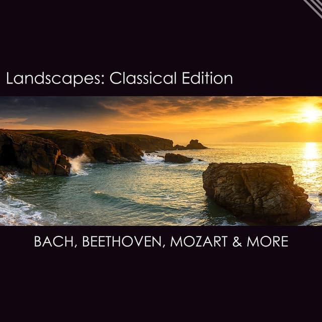 "'Landscapes: Classical Edition" by Johann Sebastian Bach, Ludwig van Beethoven, George Frideric Handel, Wolfgang Amadeus Mozart, Antonio Vivaldi, Frédéric Chopin, Franz Schubert, Johannes Brahms, Pyotr Ilyich Tchaikovsky, Robert Schumann