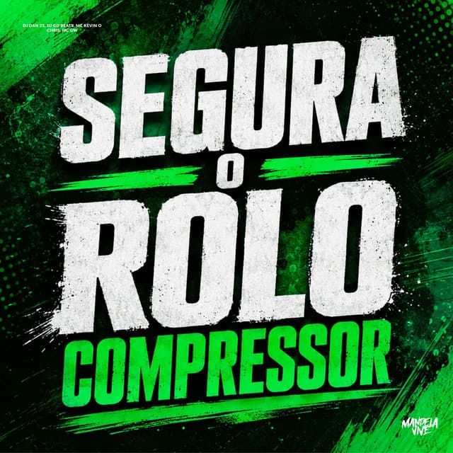 Segura o Rolo Compressor by MC Kevin o Chris, Mc Gw, DJ Dan zs, DJ GD Beats