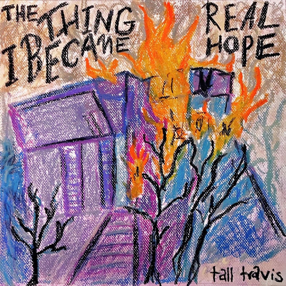 The Thing I Became / Real Hope by Tall Travis